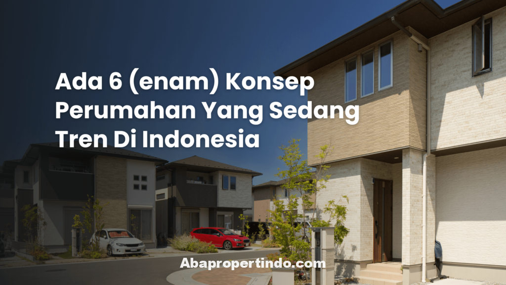 Ada 6 konsep perumahan yang sedang tren di indonesia