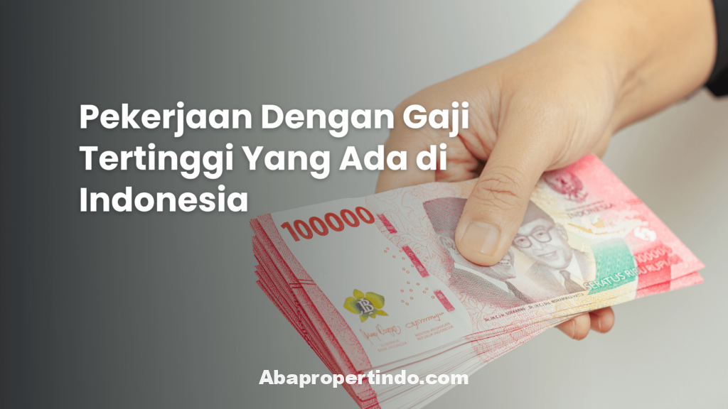 Pekerjaan dengan gaji tertinggi yang ada di indonesia
